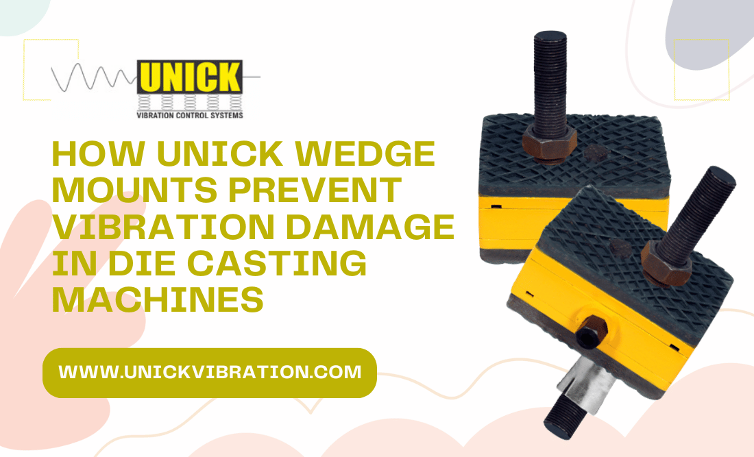 How Unick Wedge Mounts Prevent Vibration Damage in Die Casting Machines