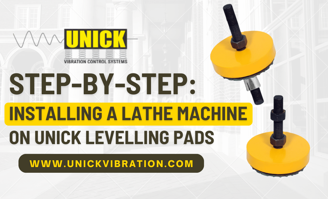 Step-by-Step: Installing a Lathe Machine on Unick Levelling Pads